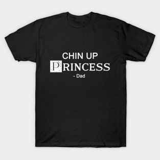 Chin up Princess- DAD 3 T-Shirt